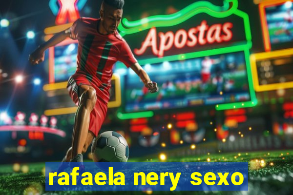 rafaela nery sexo